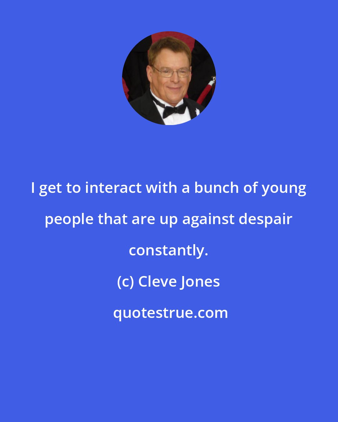 Cleve Jones: I get to interact with a bunch of young people that are up against despair constantly.