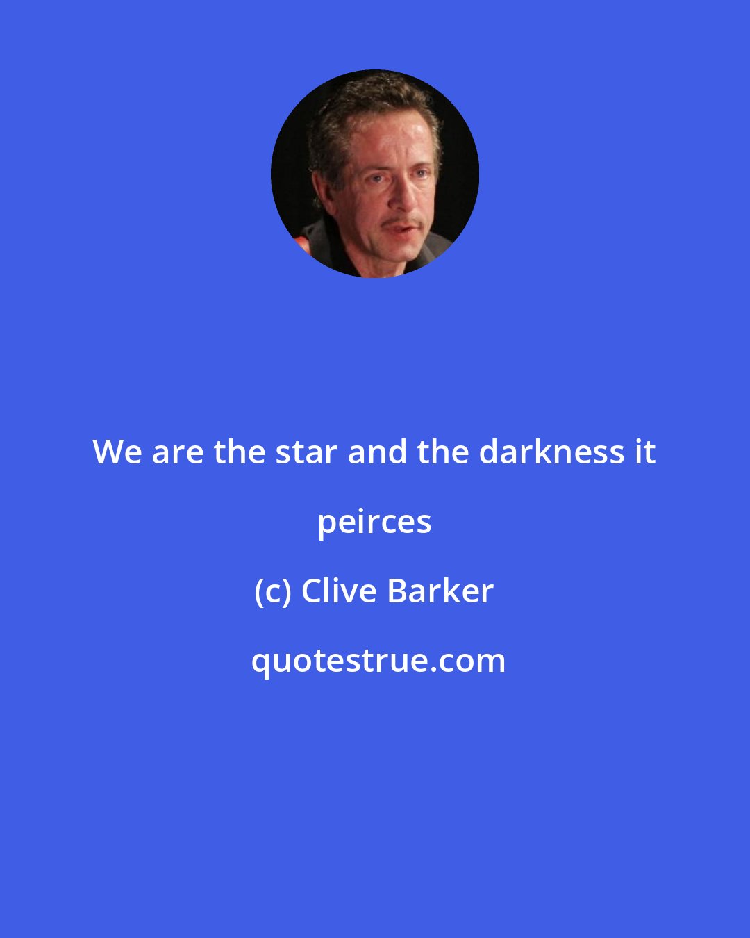 Clive Barker: We are the star and the darkness it peirces
