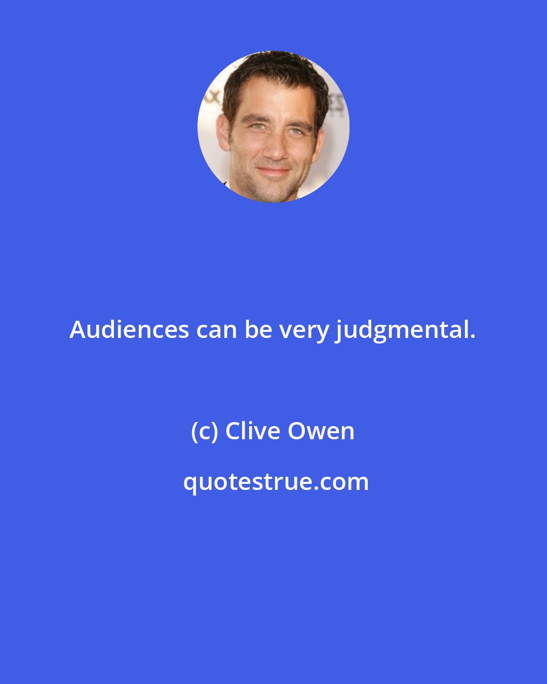 Clive Owen: Audiences can be very judgmental.