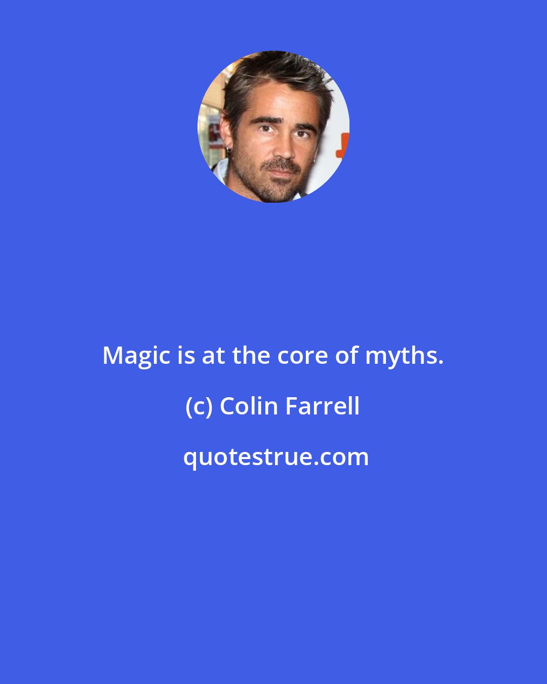 Colin Farrell: Magic is at the core of myths.