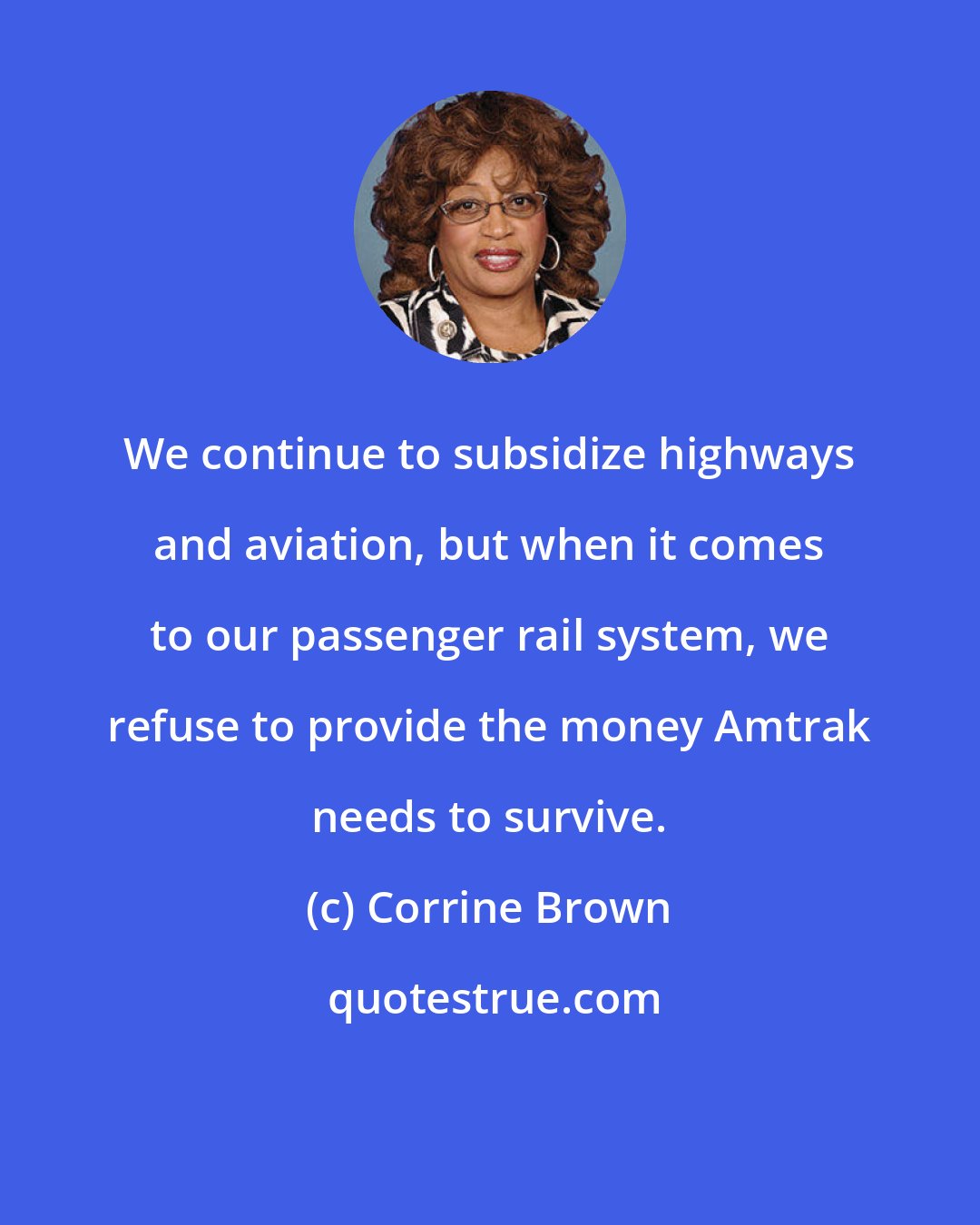 Corrine Brown: We continue to subsidize highways and aviation, but when it comes to our passenger rail system, we refuse to provide the money Amtrak needs to survive.