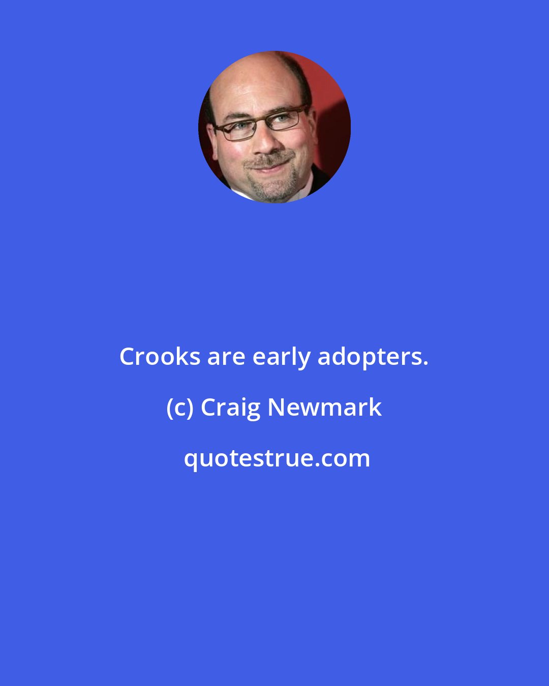 Craig Newmark: Crooks are early adopters.