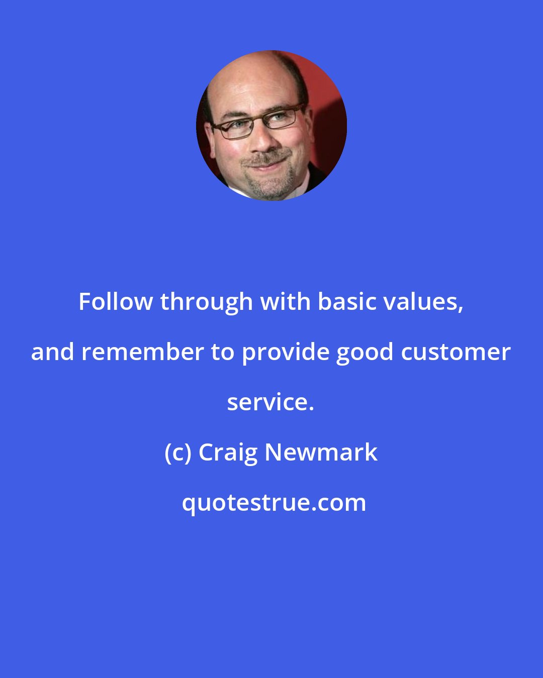 Craig Newmark: Follow through with basic values, and remember to provide good customer service.