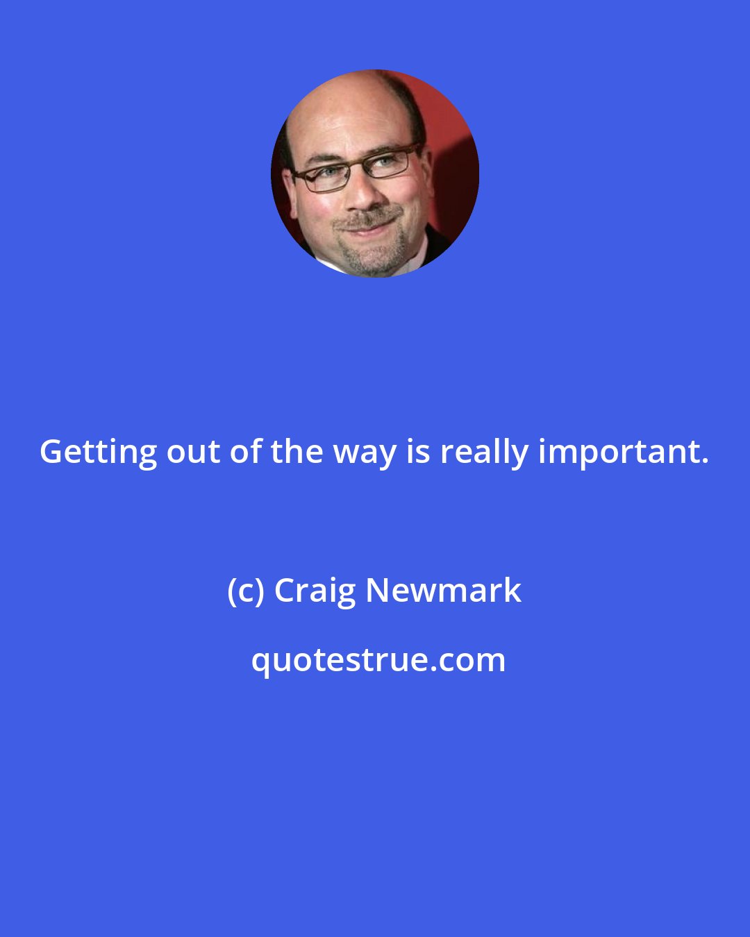 Craig Newmark: Getting out of the way is really important.