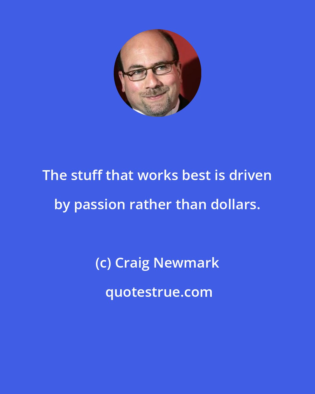 Craig Newmark: The stuff that works best is driven by passion rather than dollars.