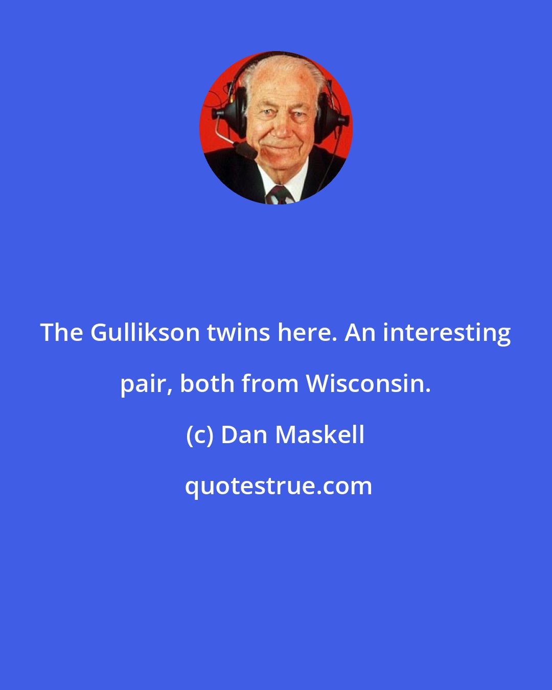 Dan Maskell: The Gullikson twins here. An interesting pair, both from Wisconsin.