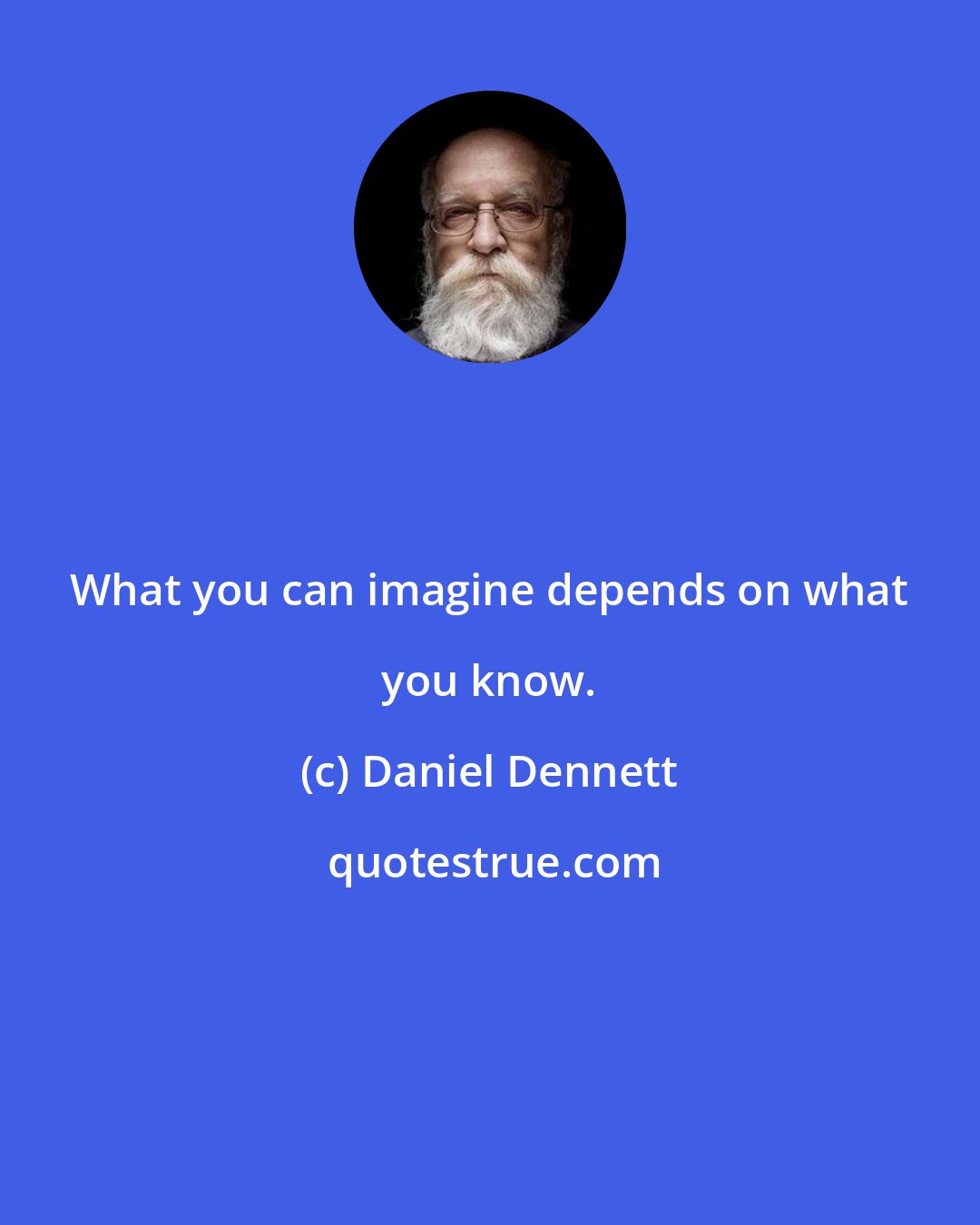 Daniel Dennett: What you can imagine depends on what you know.