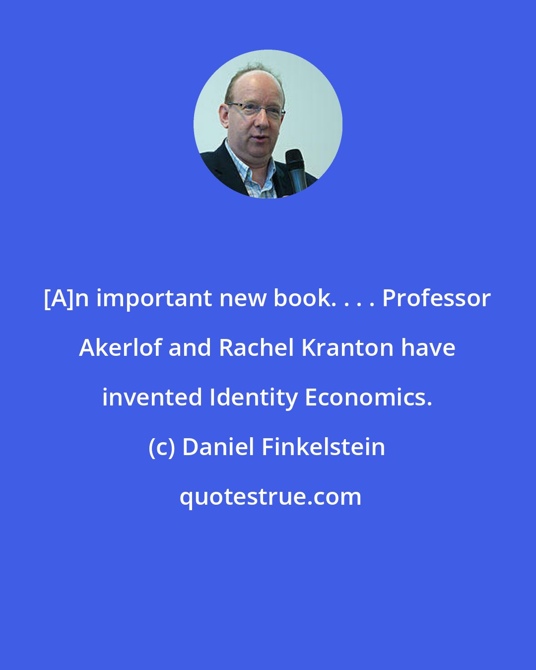 Daniel Finkelstein: [A]n important new book. . . . Professor Akerlof and Rachel Kranton have invented Identity Economics.