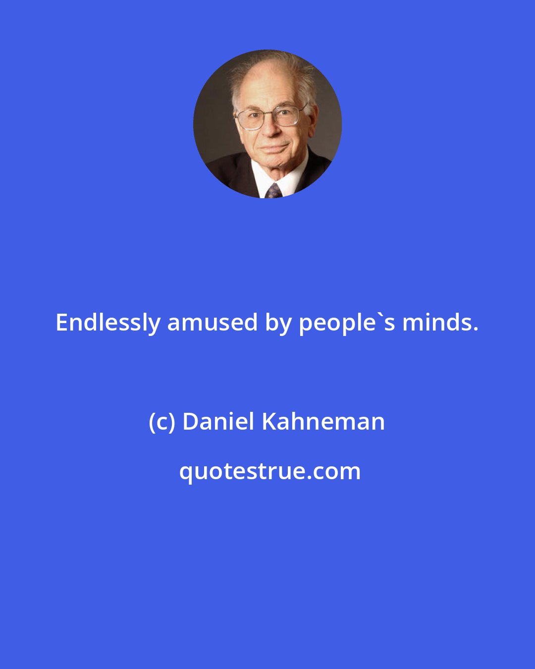 Daniel Kahneman: Endlessly amused by people's minds.