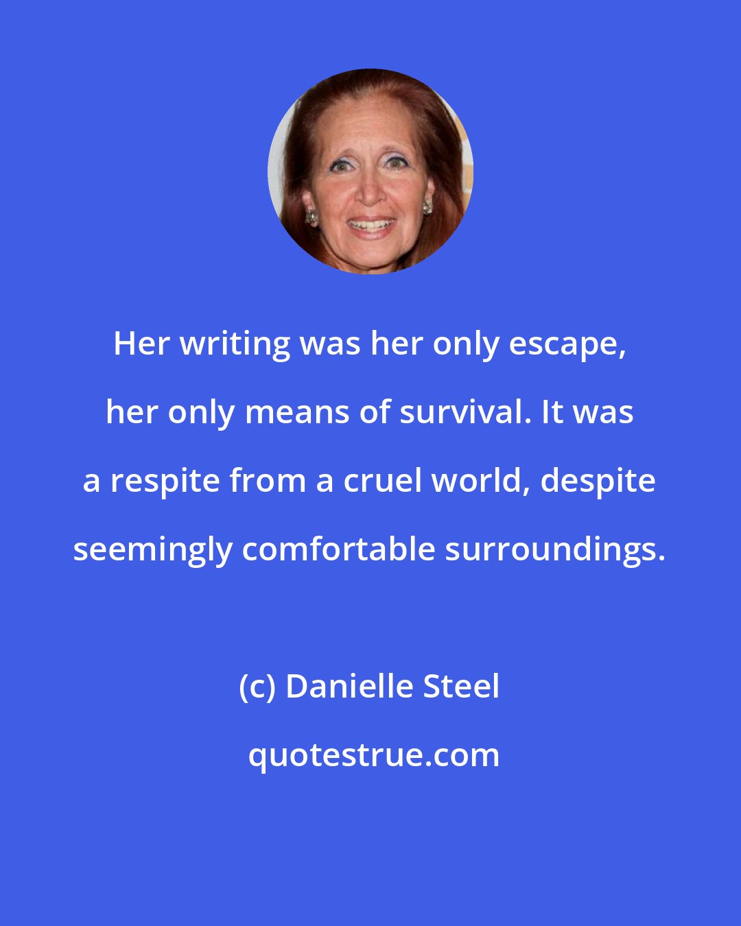 Danielle Steel: Her writing was her only escape, her only means of survival. It was a respite from a cruel world, despite seemingly comfortable surroundings.