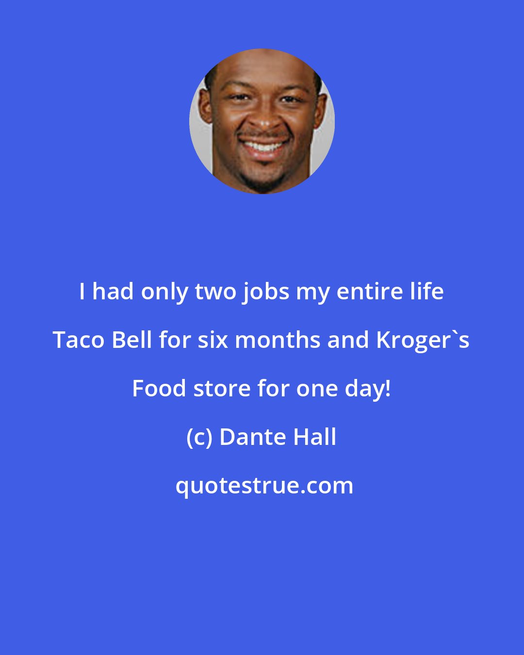 Dante Hall: I had only two jobs my entire life Taco Bell for six months and Kroger's Food store for one day!