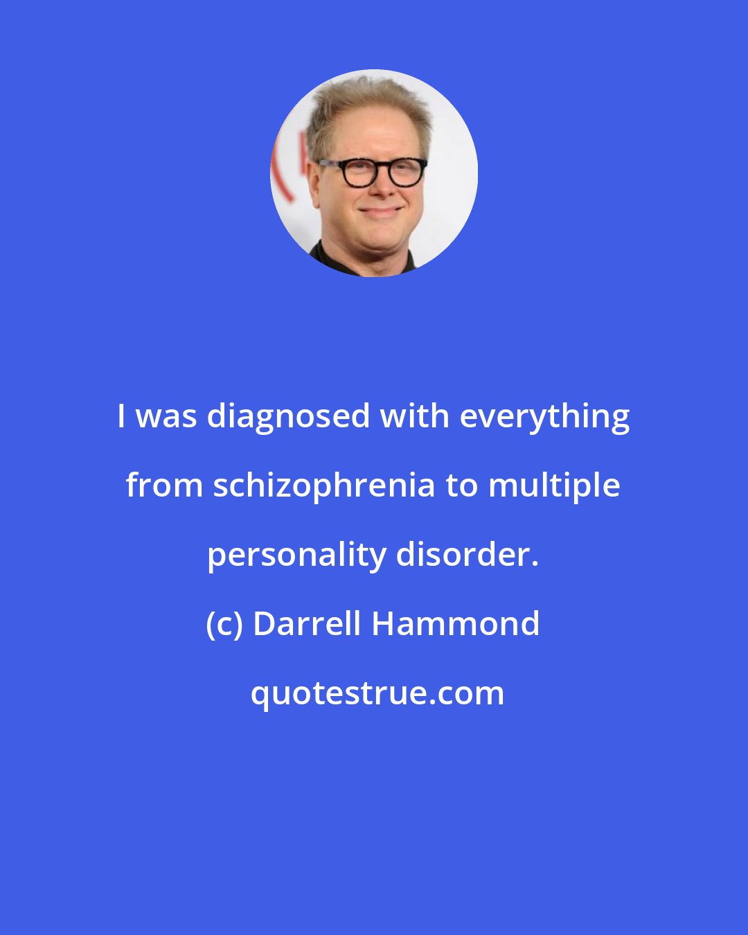 Darrell Hammond: I was diagnosed with everything from schizophrenia to multiple personality disorder.