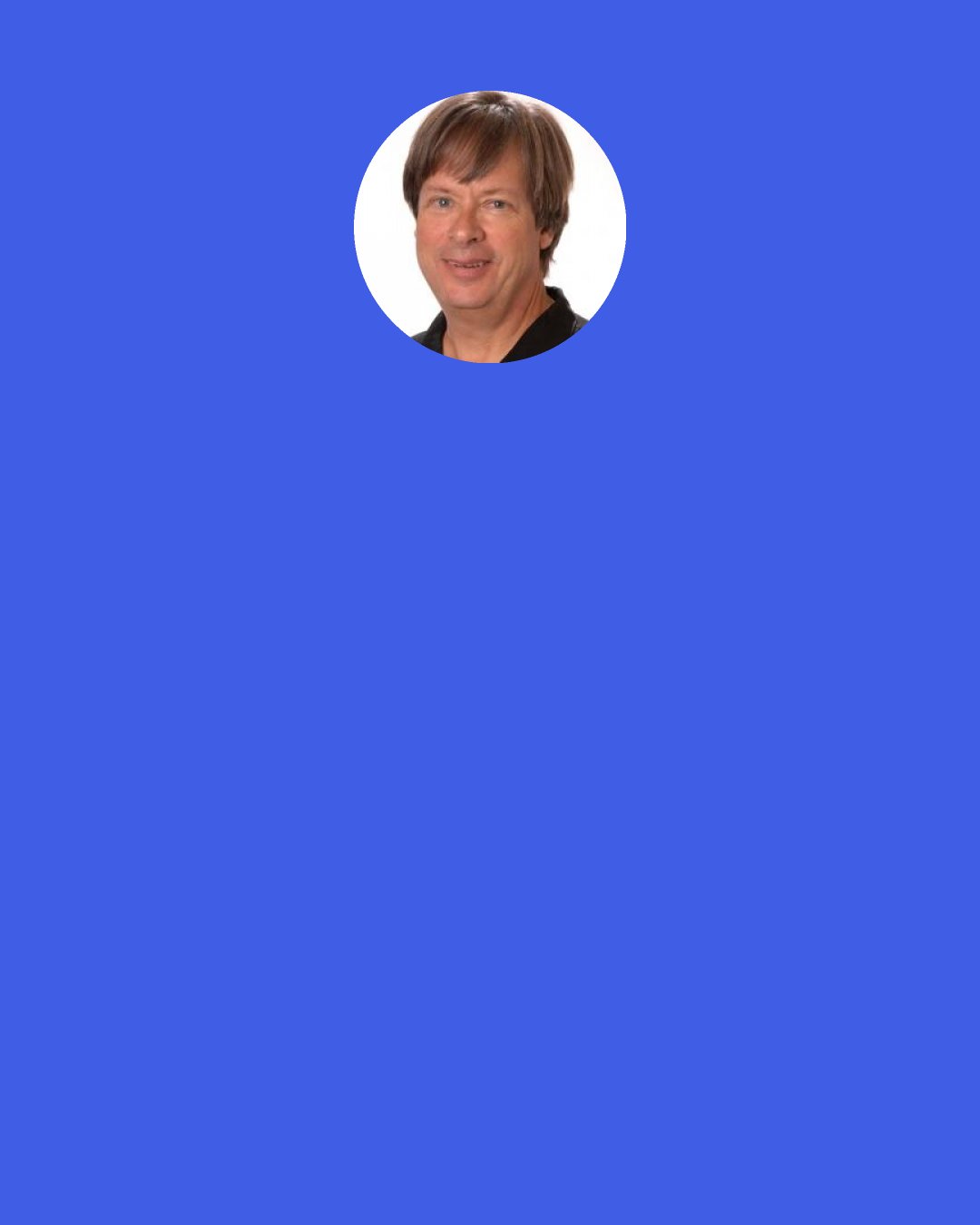 Dave Barry: Of all the wonderful things government says, that's always been just about my favorite. As opposed to if you get to keep the money. Because what you'll do is go out and bury it in your yard, anything to prevent that money from creating jobs. They never stop saying it.We will say, "This is expected to create x number of jobs." On the other hand, we never say that the money we removed from another part of the economy will kill some jobs.