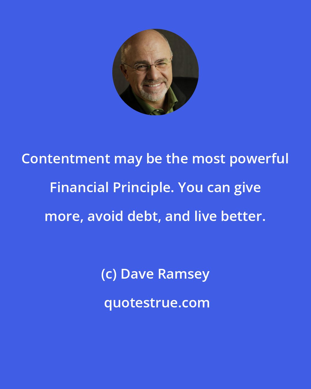 Dave Ramsey: Contentment may be the most powerful Financial Principle. You can give more, avoid debt, and live better.