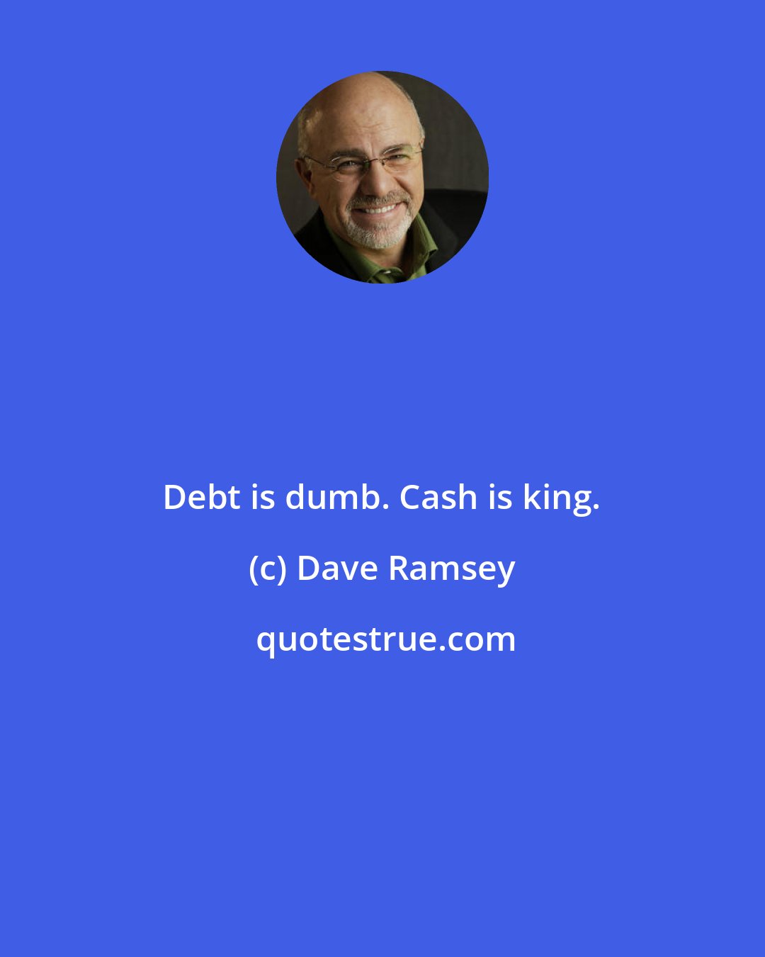 Dave Ramsey: Debt is dumb. Cash is king.