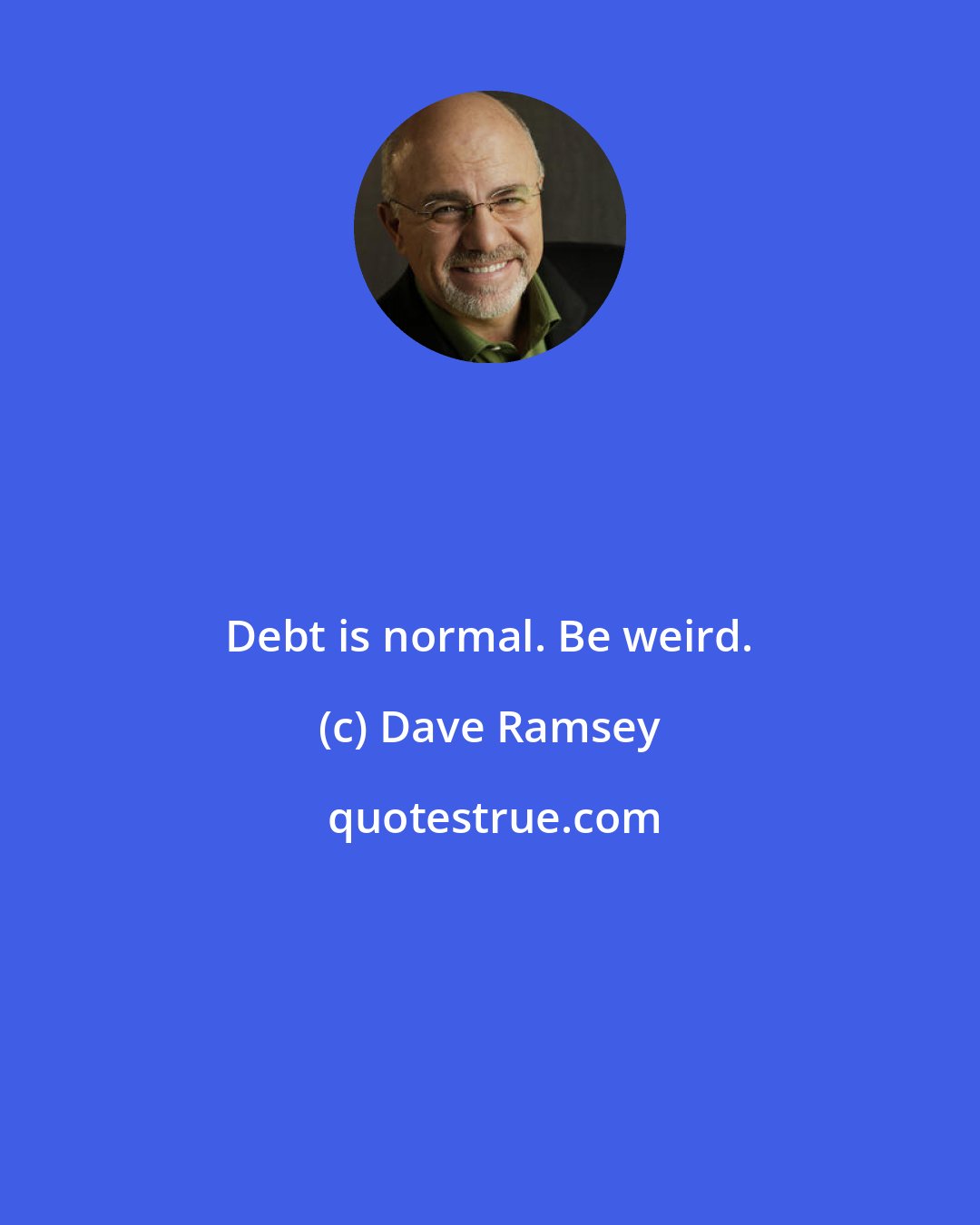 Dave Ramsey: Debt is normal. Be weird.