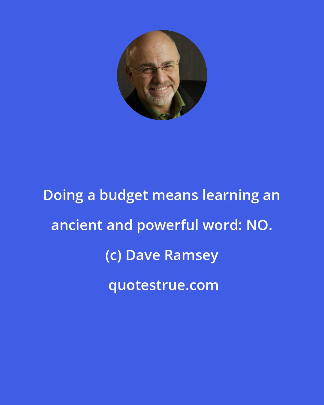 Dave Ramsey: Doing a budget means learning an ancient and powerful word: NO.