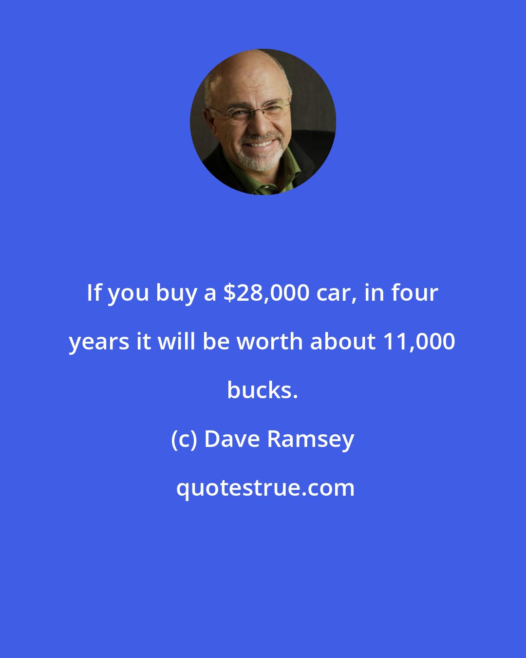 Dave Ramsey: If you buy a $28,000 car, in four years it will be worth about 11,000 bucks.