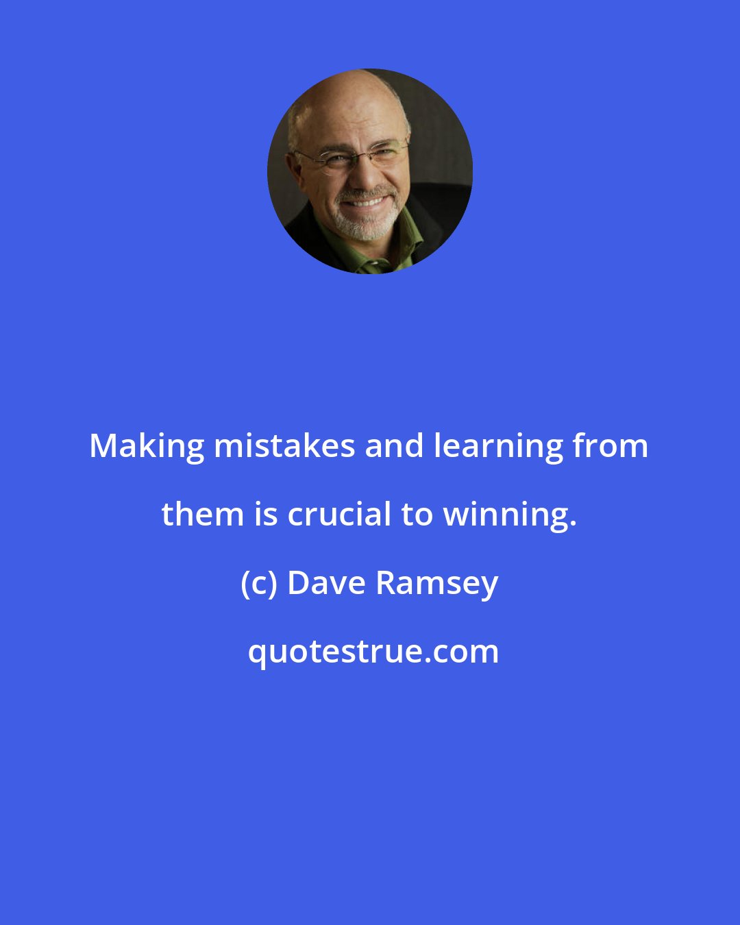 Dave Ramsey: Making mistakes and learning from them is crucial to winning.