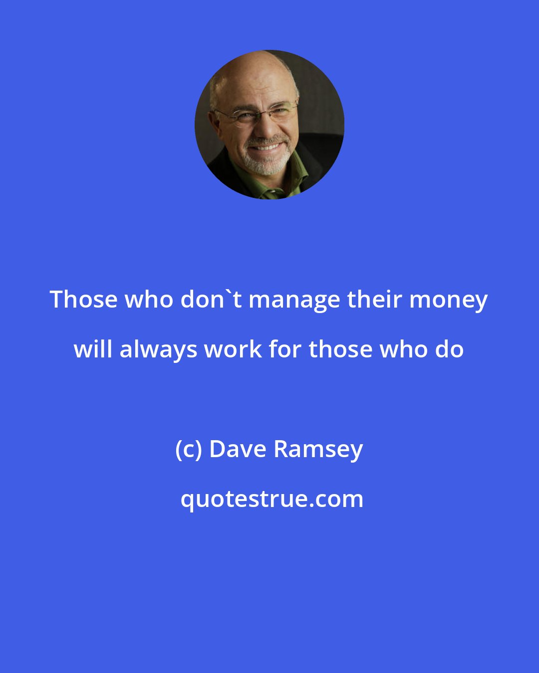 Dave Ramsey: Those who don't manage their money will always work for those who do