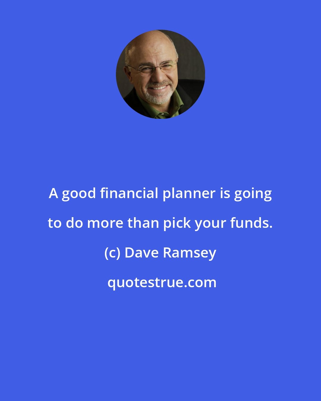 Dave Ramsey: A good financial planner is going to do more than pick your funds.