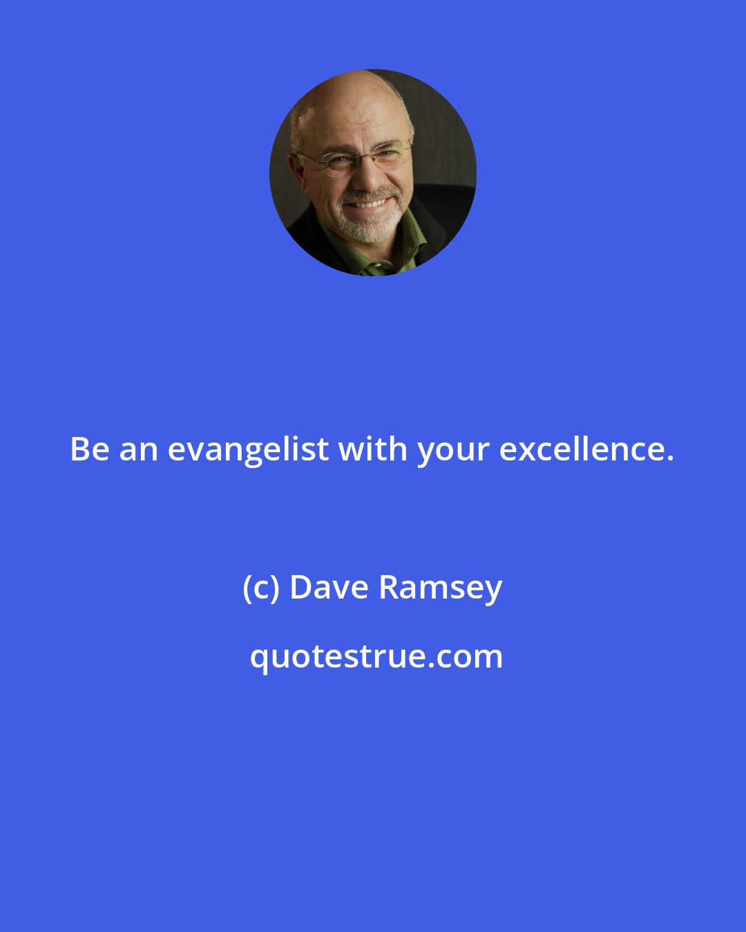 Dave Ramsey: Be an evangelist with your excellence.