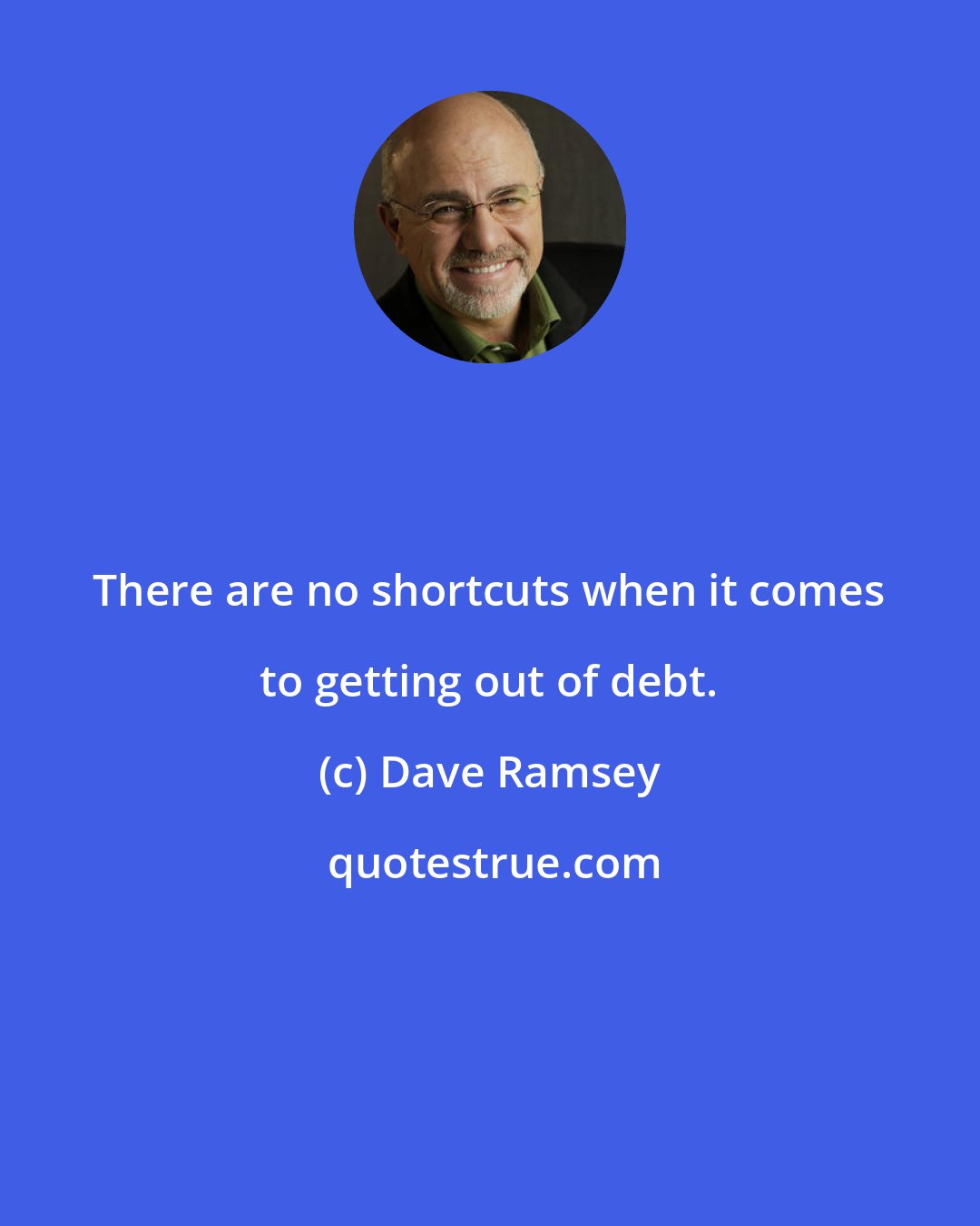 Dave Ramsey: There are no shortcuts when it comes to getting out of debt.