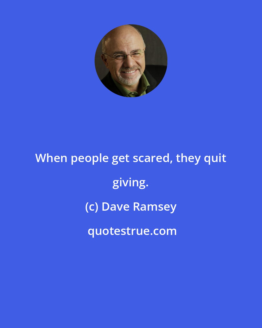 Dave Ramsey: When people get scared, they quit giving.