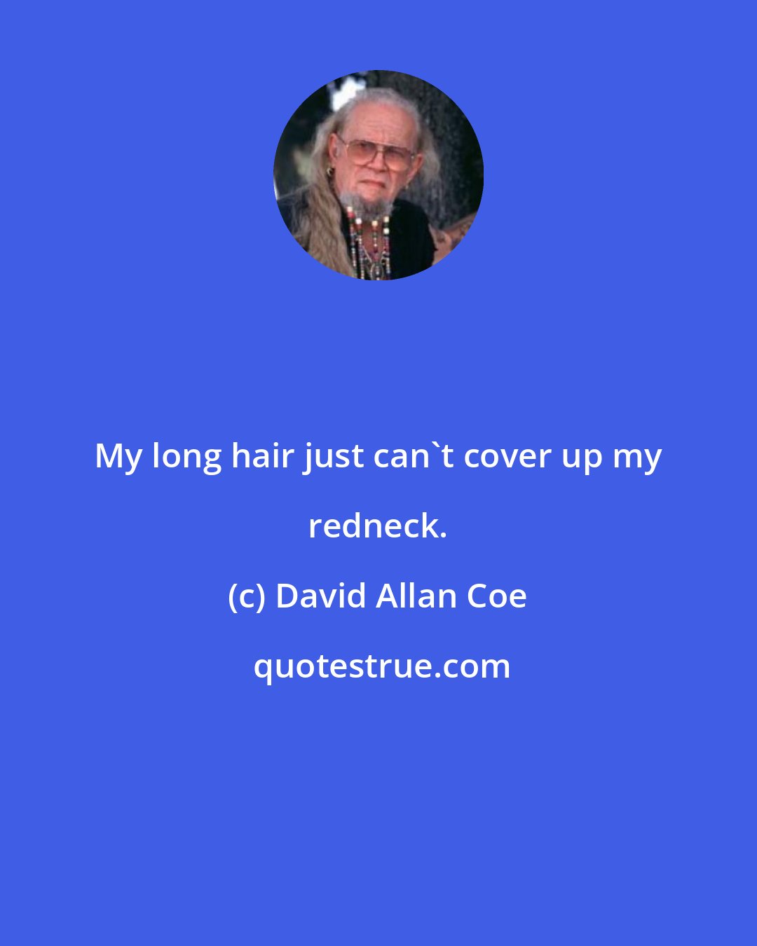 David Allan Coe: My long hair just can't cover up my redneck.