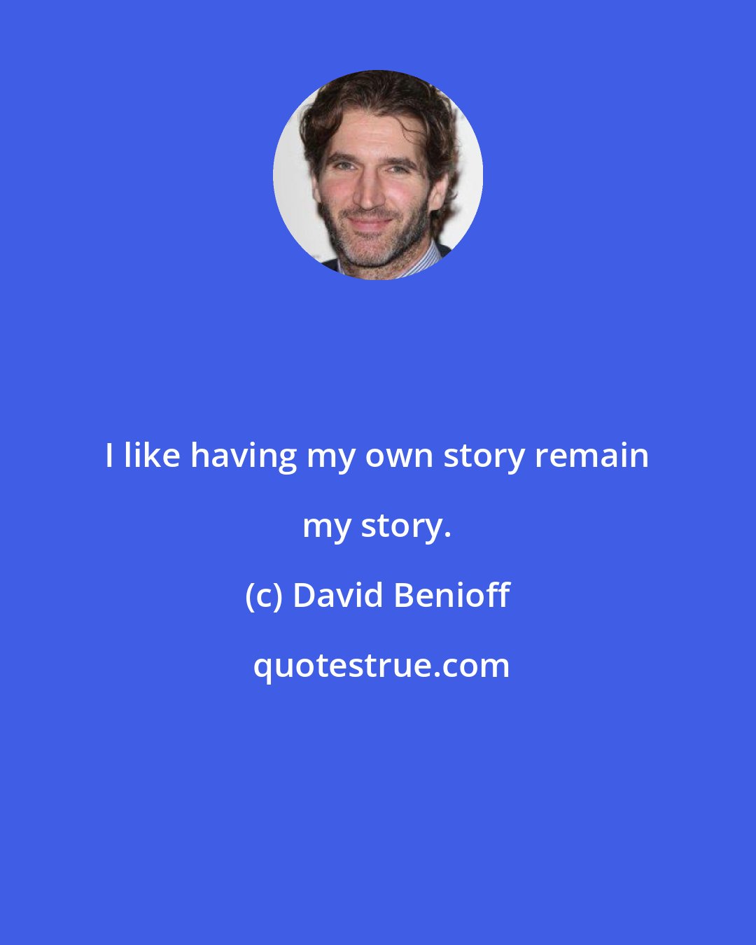 David Benioff: I like having my own story remain my story.