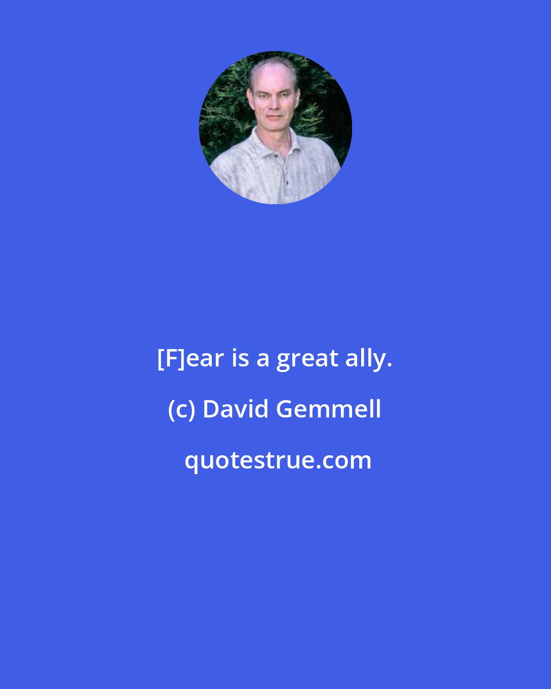 David Gemmell: [F]ear is a great ally.