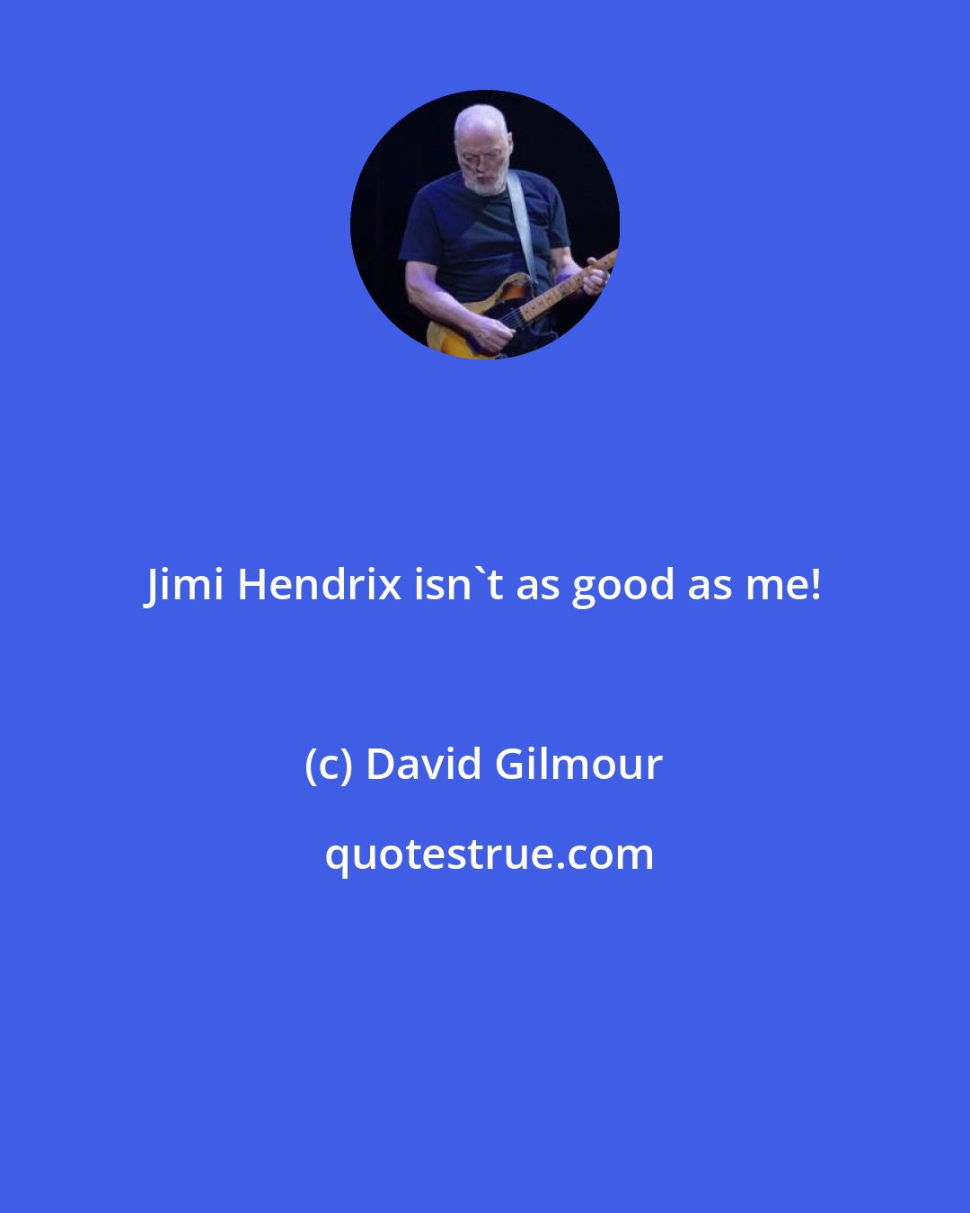 David Gilmour: Jimi Hendrix isn't as good as me!
