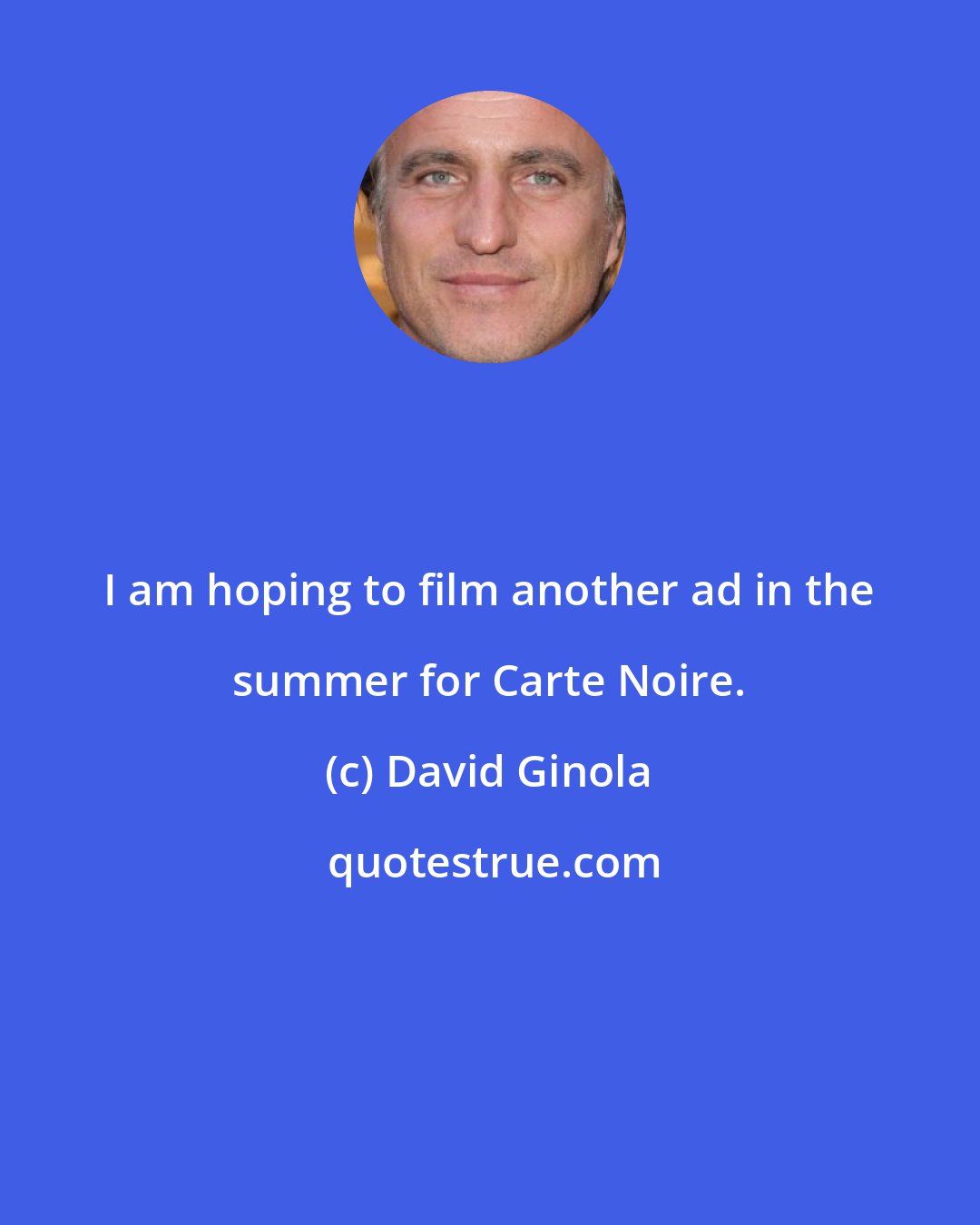 David Ginola: I am hoping to film another ad in the summer for Carte Noire.