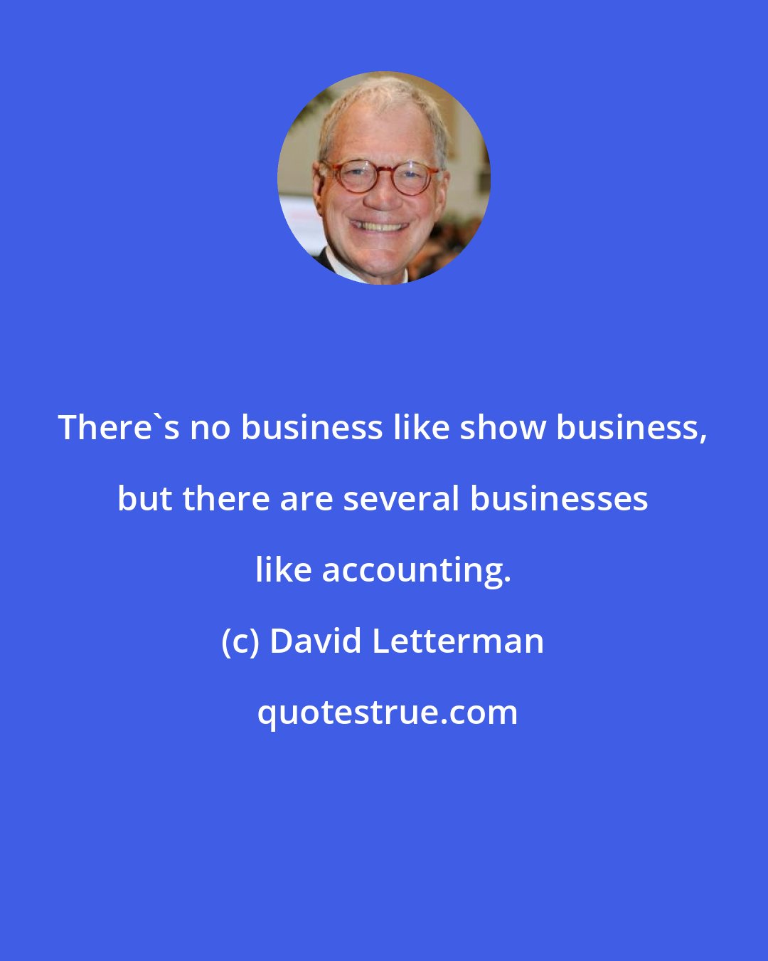 David Letterman: There's no business like show business, but there are several businesses like accounting.