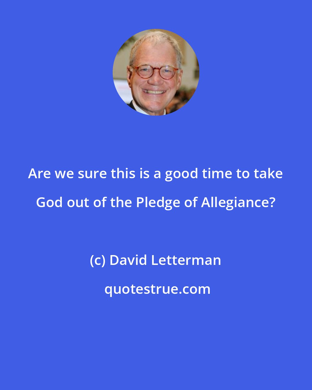 David Letterman: Are we sure this is a good time to take God out of the Pledge of Allegiance?