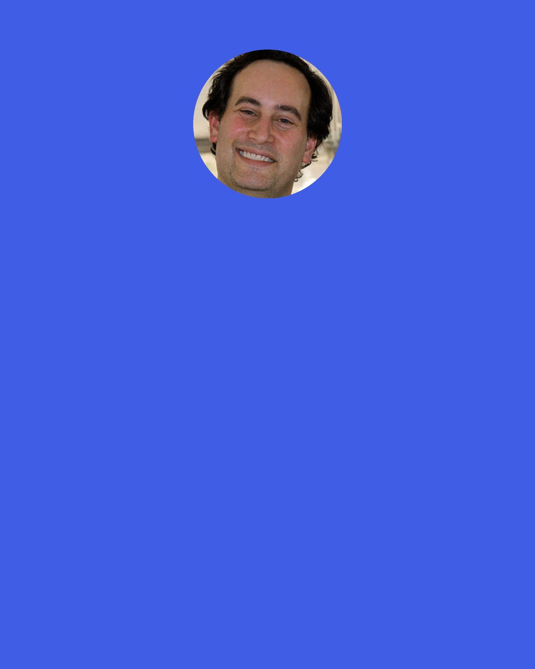 David Levithan: He doesn’t just look upset—he looks newly blind. There is such loss in his eyes, and it permeates every other part of his body.
