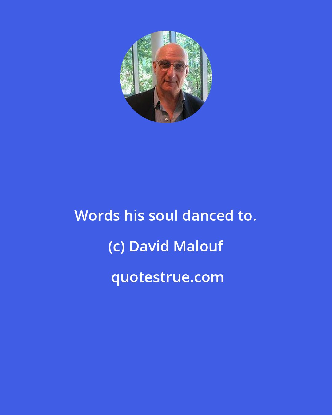 David Malouf: Words his soul danced to.