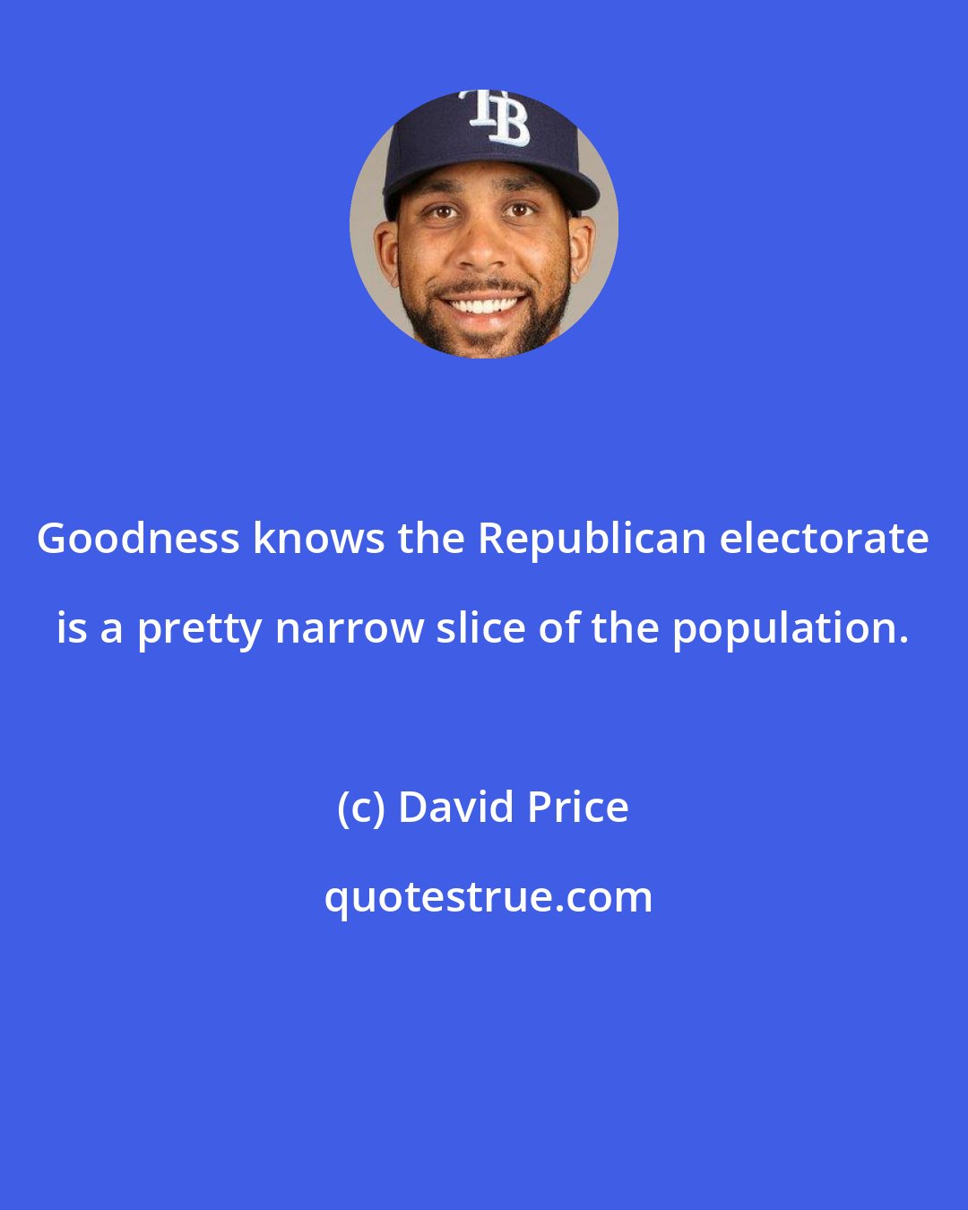 David Price: Goodness knows the Republican electorate is a pretty narrow slice of the population.