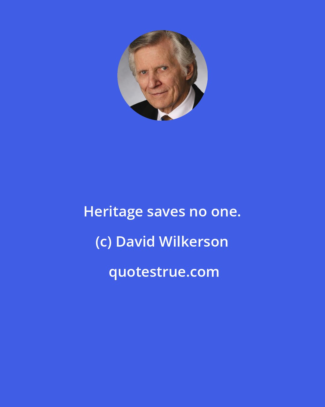 David Wilkerson: Heritage saves no one.