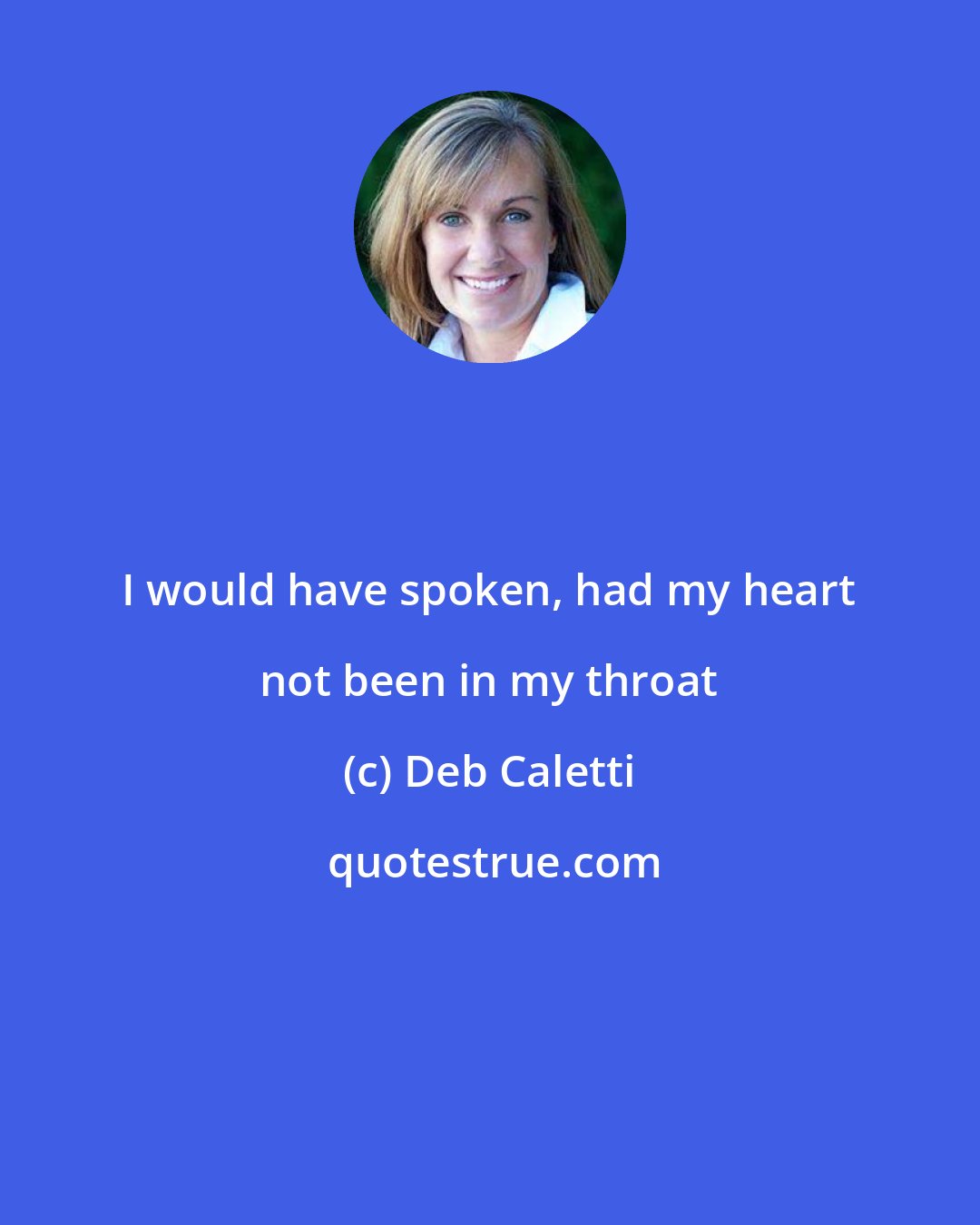 Deb Caletti: I would have spoken, had my heart not been in my throat