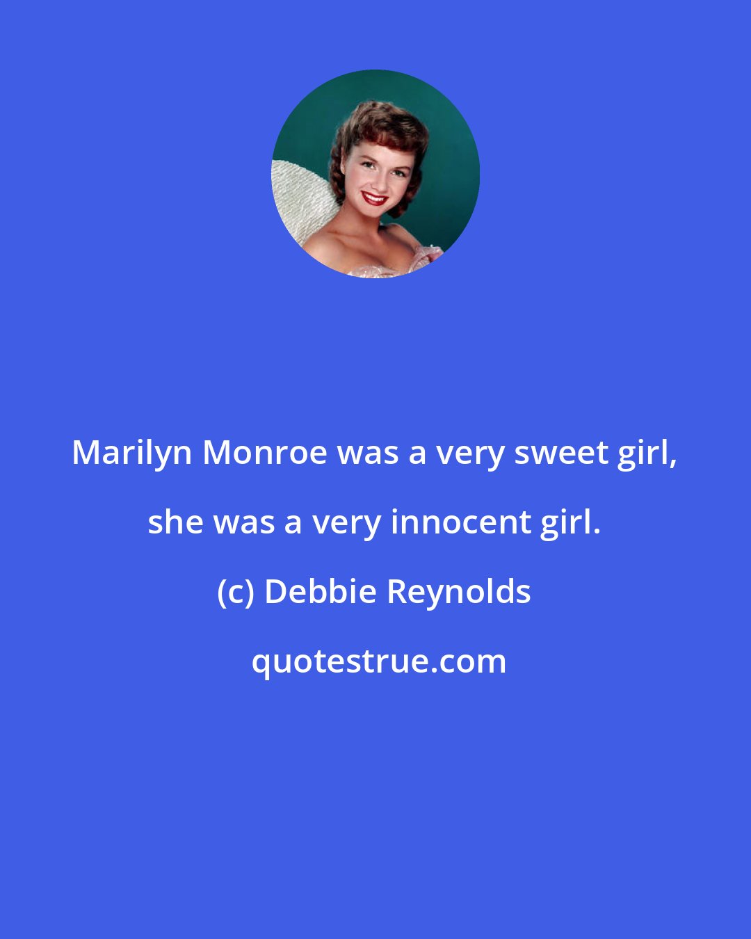 Debbie Reynolds: Marilyn Monroe was a very sweet girl, she was a very innocent girl.