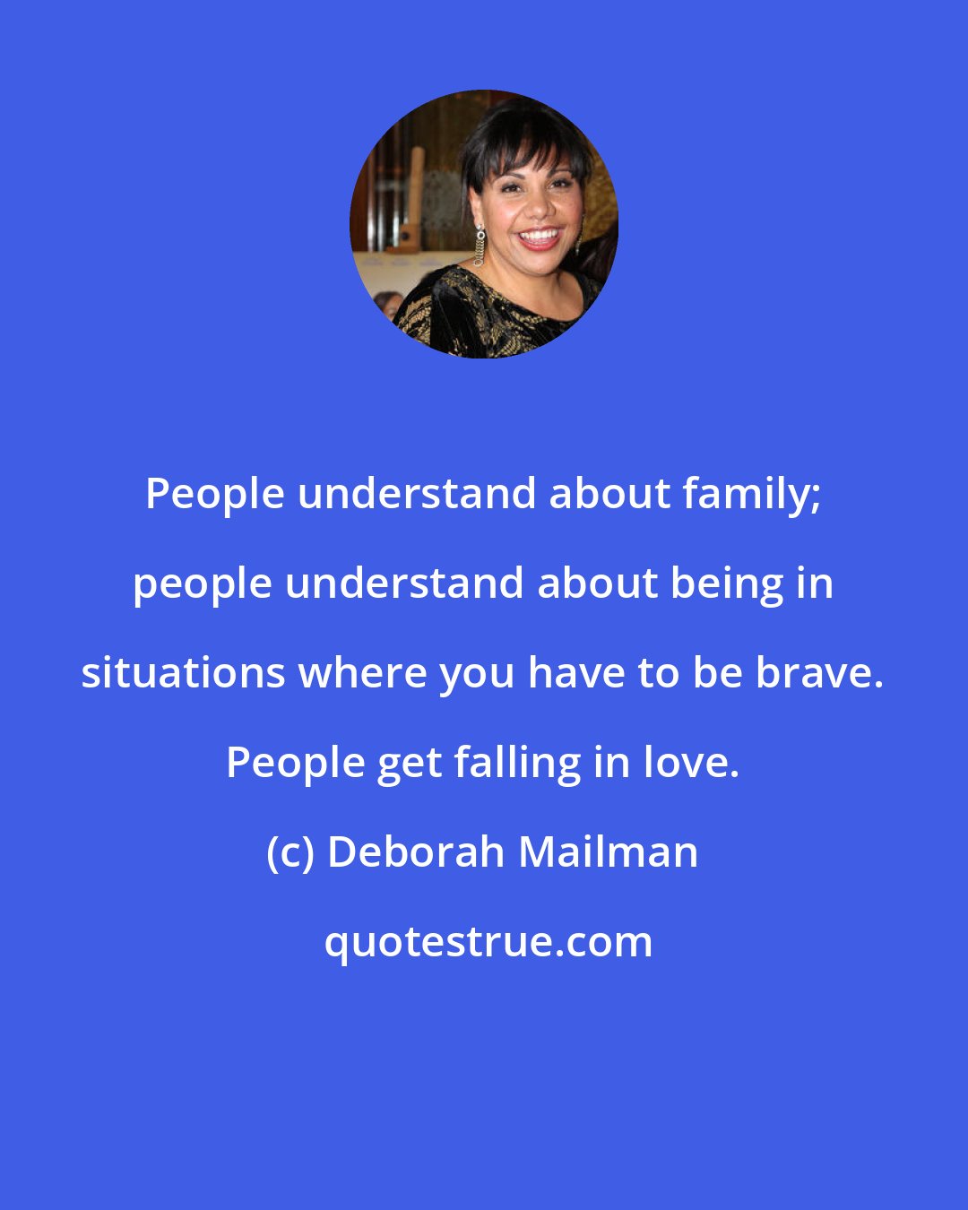 Deborah Mailman: People understand about family; people understand about being in situations where you have to be brave. People get falling in love.