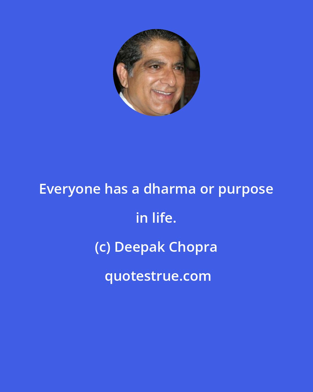 Deepak Chopra: Everyone has a dharma or purpose in life.
