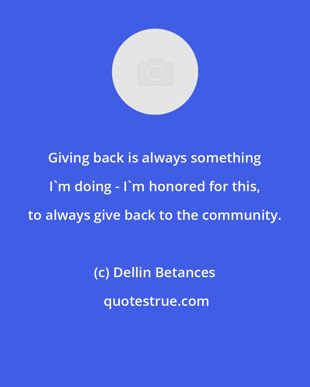 Dellin Betances: Giving back is always something I'm doing - I'm honored for this, to always give back to the community.