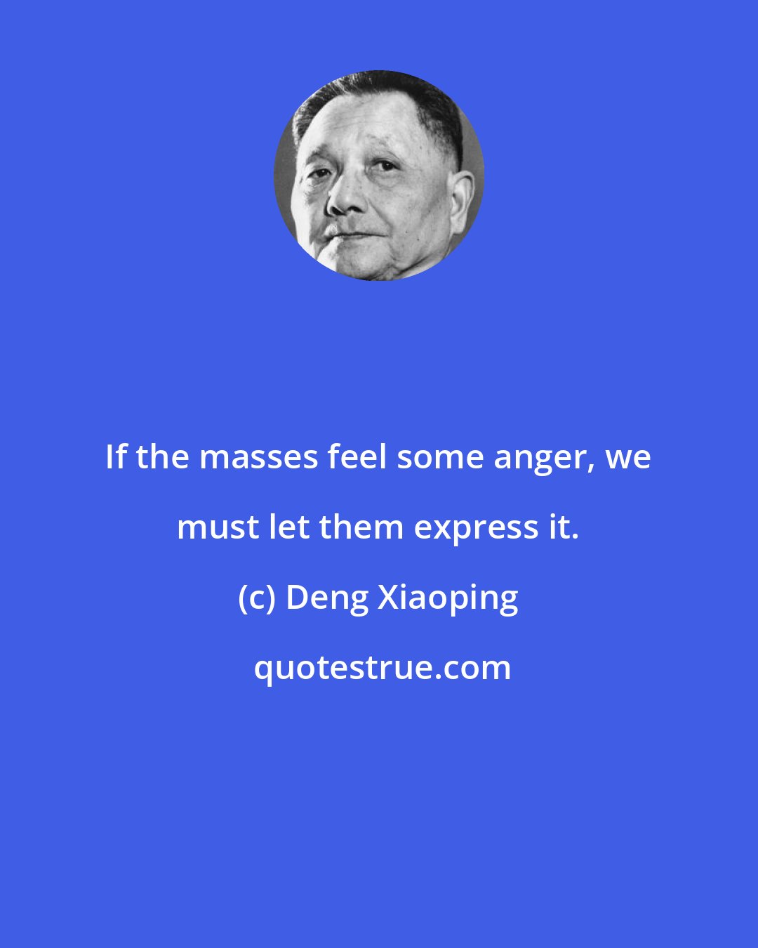 Deng Xiaoping: If the masses feel some anger, we must let them express it.