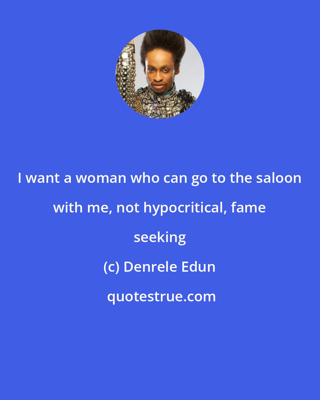 Denrele Edun: I want a woman who can go to the saloon with me, not hypocritical, fame seeking