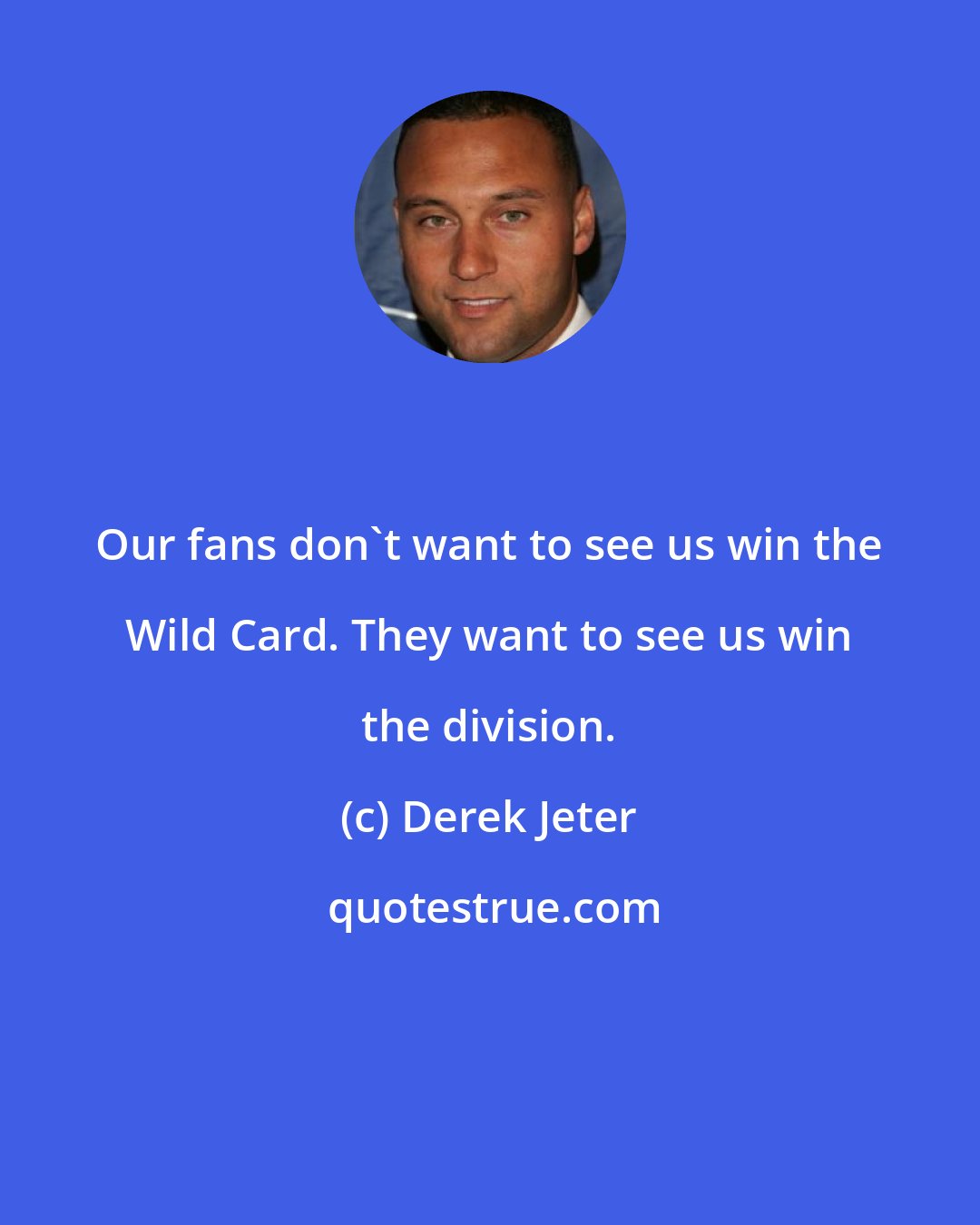 Derek Jeter: Our fans don't want to see us win the Wild Card. They want to see us win the division.