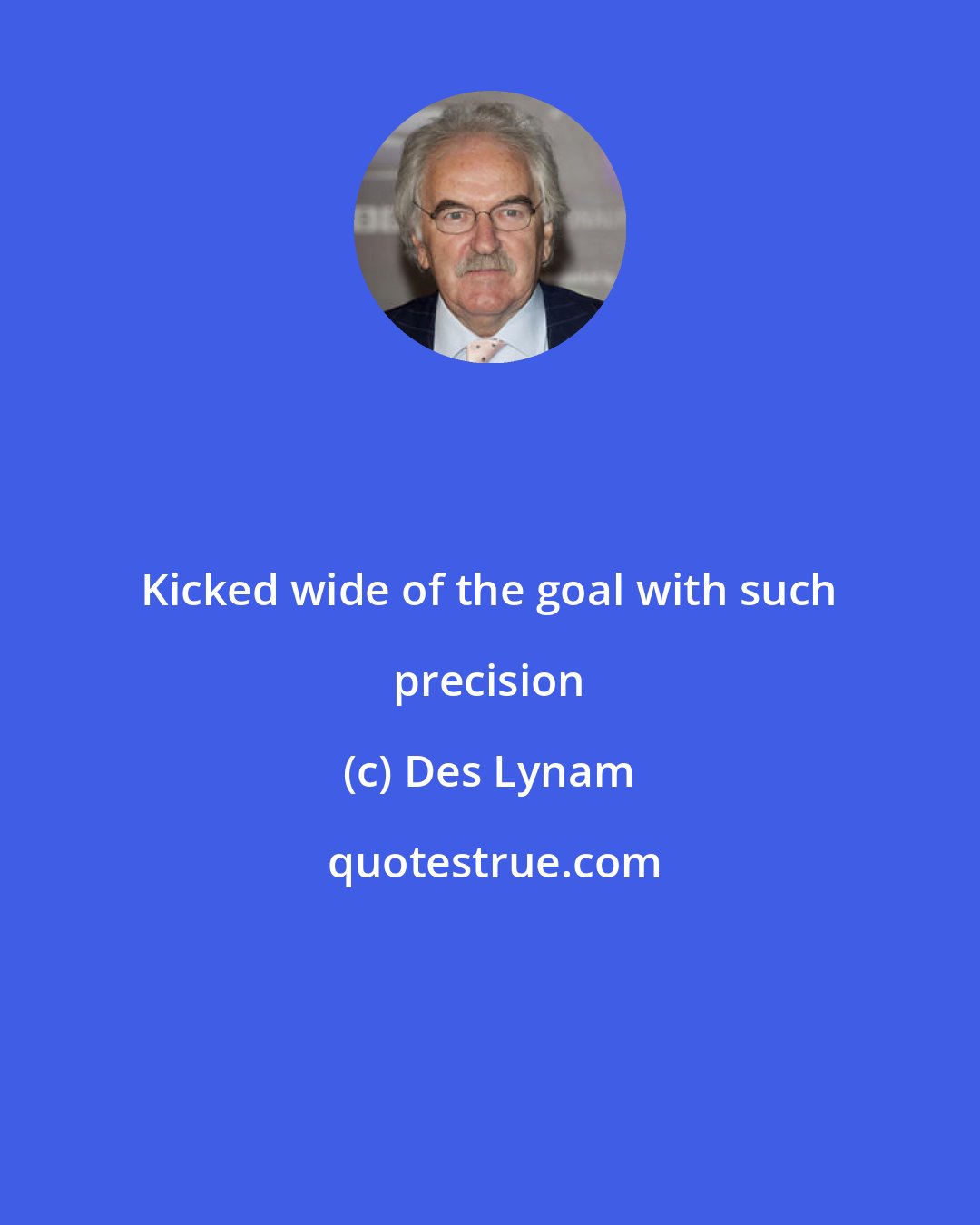 Des Lynam: Kicked wide of the goal with such precision