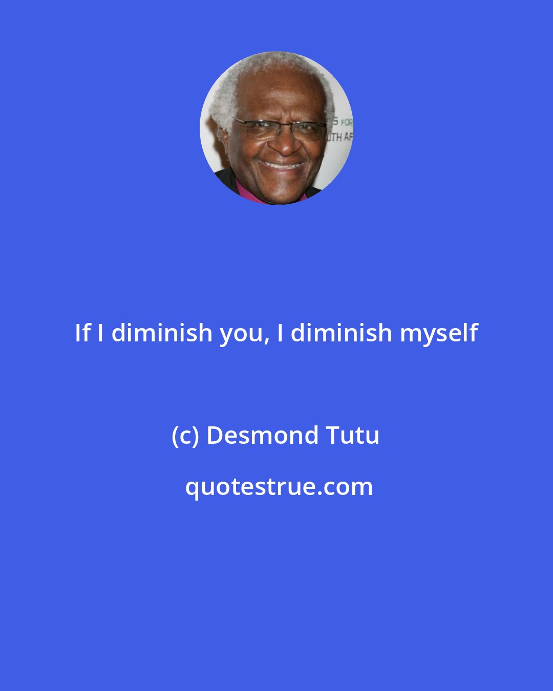 Desmond Tutu: If I diminish you, I diminish myself