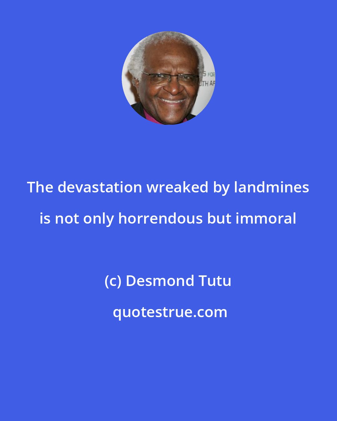 Desmond Tutu: The devastation wreaked by landmines is not only horrendous but immoral